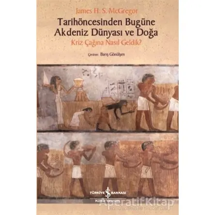 Tarihöncesinden Bugüne Akdeniz Dünyası ve Doğa - James H. S. McGregor - İş Bankası Kültür Yayınları
