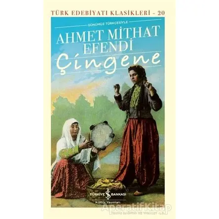 Çingene Günümüz Türkçesiyle (Şömizli) - Ahmet Mithat Efendi - İş Bankası Kültür Yayınları