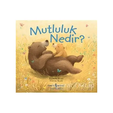 Mutluluk Nedir? - Isadora Rose - İş Bankası Kültür Yayınları