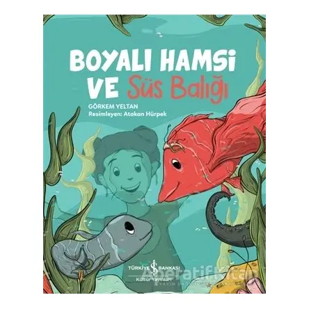 Boyalı Hamsi ve Süs Balığı - Görkem Yeltan - İş Bankası Kültür Yayınları