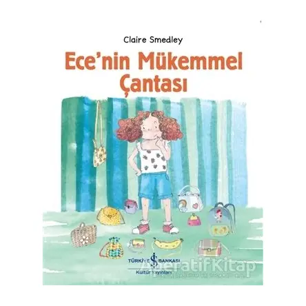 Ece’nin Mükemmel Çantası - Claire Smedley - İş Bankası Kültür Yayınları