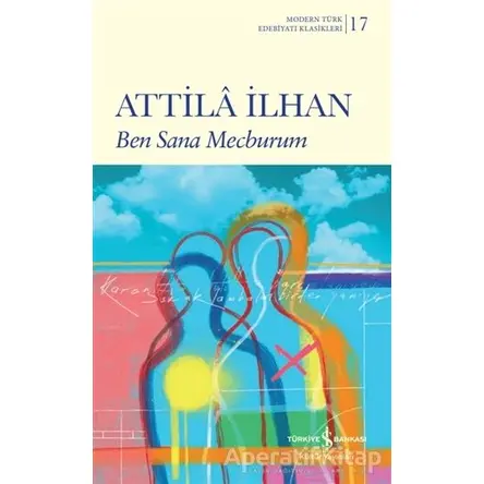 Ben Sana Mecburum - Attila İlhan - İş Bankası Kültür Yayınları