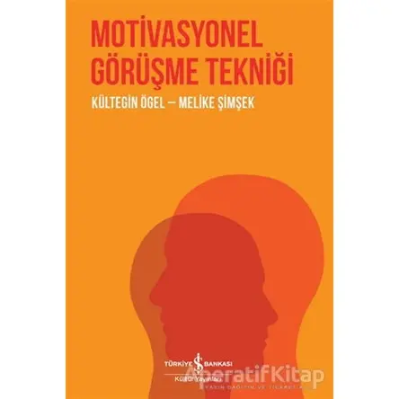 Motivasyonel Görüşme Tekniği - Kültegin Ögel - İş Bankası Kültür Yayınları