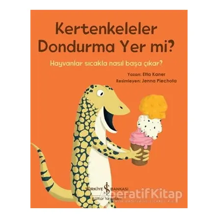 Kertenkeleler Dondurma Yer mi? - Etta Kaner - İş Bankası Kültür Yayınları