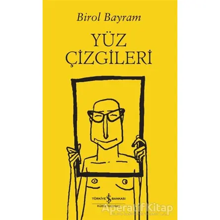 Yüz Çizgileri - Birol Bayram - İş Bankası Kültür Yayınları