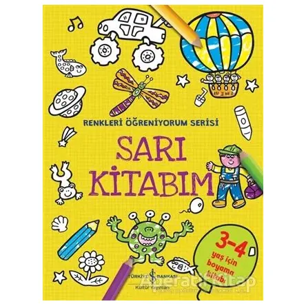 Sarı Kitabım - Renkleri Öğreniyorum Serisi - Kolektif - İş Bankası Kültür Yayınları