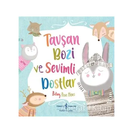 Tavşan Bozi ve Sevimli Dostlar - Bethany Rose Hines - İş Bankası Kültür Yayınları