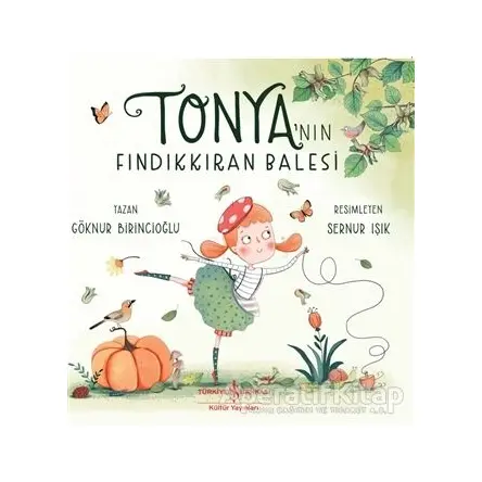 Tonya’nın Fındıkkıran Balesi - Göknur Birincioğlu - İş Bankası Kültür Yayınları