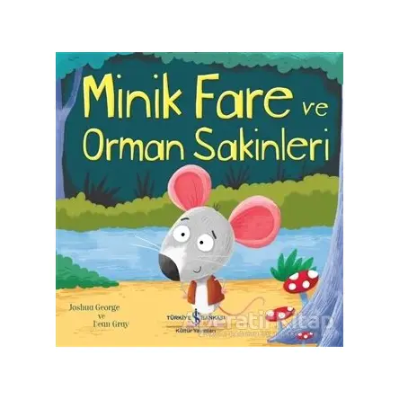 Minik Fare ve Orman Sakinleri - Joshua George - İş Bankası Kültür Yayınları