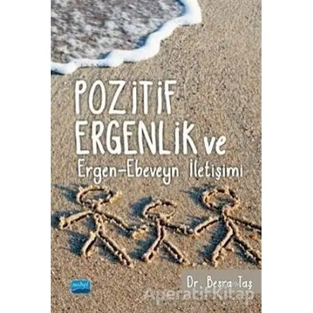 Pozitif Ergenlik ve Ergen-Ebeveyn İletişimi - Besra Taş - Nobel Akademik Yayıncılık