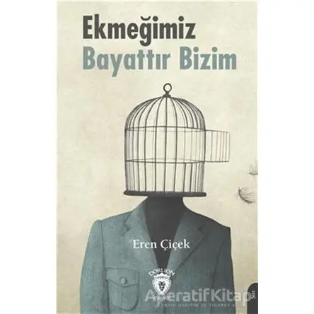 Ekmeğimiz Bayattır Bizim - Eren Çiçek - Dorlion Yayınları