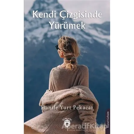 Kendi Çizgisinde Yürümek - Hanife Yurt Pekacar - Dorlion Yayınları