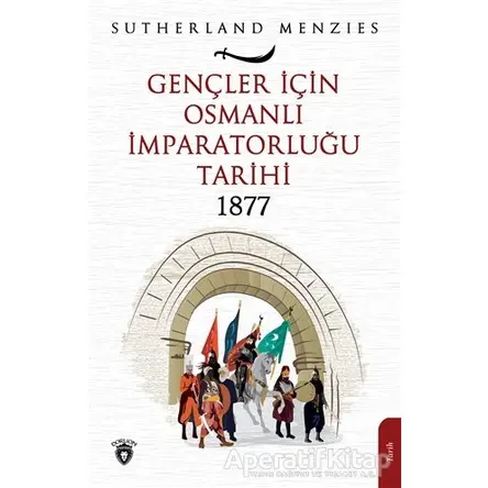 Gençler İçin Osmanlı İmparatorluğu 1877 - Sutherland Menzies - Dorlion Yayınları