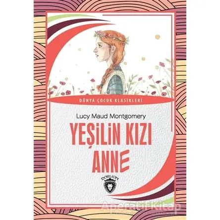 Yeşilin Kızı Anne - L. M. Montgomery - Dorlion Yayınları