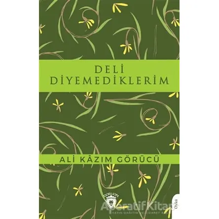 Deli Diyemediklerim - Ali Kazım Görücü - Dorlion Yayınları