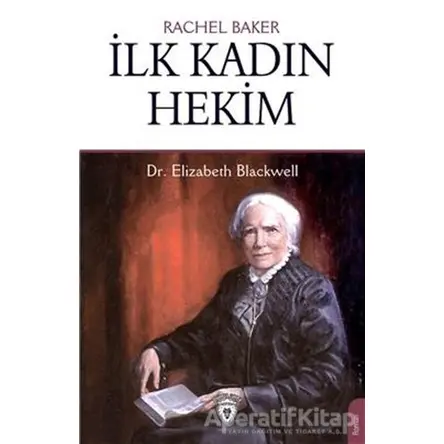 İlk Kadın Hekim - Dr. Elizabeth Blackwell - Rachel Baker - Dorlion Yayınları