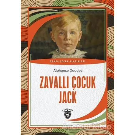 Zavallı Çocuk Jack - Alphonse Daudet - Dorlion Yayınları