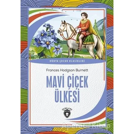 Mavi Çiçek Ülkesi - Frances Hodgson Burnett - Dorlion Yayınları