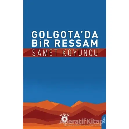 Golgota’da Bir Ressam - Samet Koyuncu - Dorlion Yayınları