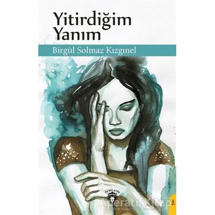 Yitirdiğim Yanım - Birgül Solmaz Kızgınel - Dorlion Yayınları