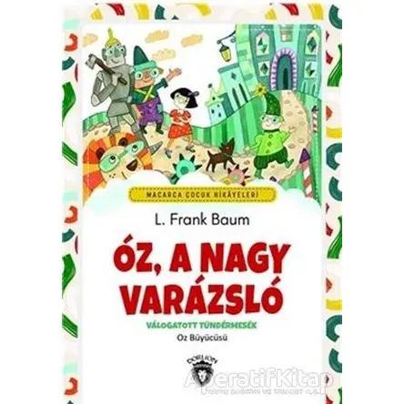 Oz, A Nagy Varazslo - Macarca Çocuk Hikayeleri - L. Frank Baum - Dorlion Yayınları
