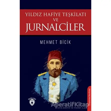 Yıldız Hafiye Teşkilatı ve Jurnalciler - Mehmet Bicik - Dorlion Yayınları