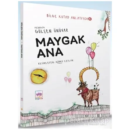 Maygak Ana - Bilge Kutad Anlatıyor 6 - Gülşen Ünüvar - Ötüken Çocuk Yayınları