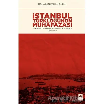 İstanbul Türklüğünün Muhafazası - Ramazan Erhan Güllü - Ötüken Neşriyat