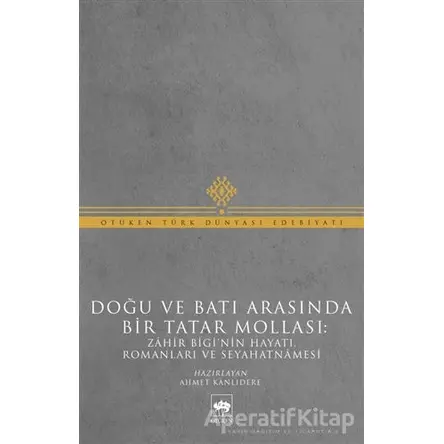 Doğu ve Batı Arasında Bir Tatar Mollası - Muhammed Zahir Bigi - Ötüken Neşriyat