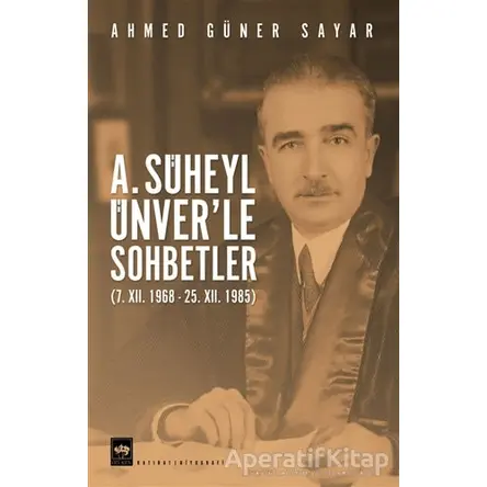 A. Süheyl Ünver’le Sohbetler - Ahmed Güner Sayar - Ötüken Neşriyat