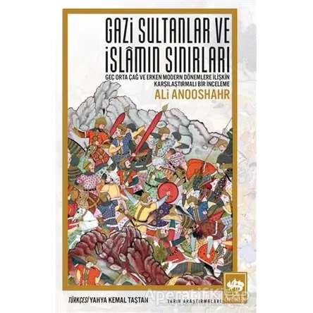 Gazi Sultanlar ve İslamın Sınırları - Ali Anooshahr - Ötüken Neşriyat