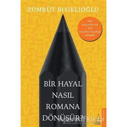 Bir Hayal Nasıl Romana Dönüşür? - Zümrüt Bıyıklıoğlu - Destek Yayınları
