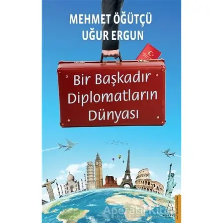 Bir Başkadır Diplomatların Dünyası - Uğur Ergun - Destek Yayınları