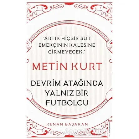 Metin Kurt Devrim Atağında Yalnız Bir Futbolcu - Kenan Başaran - Destek Yayınları