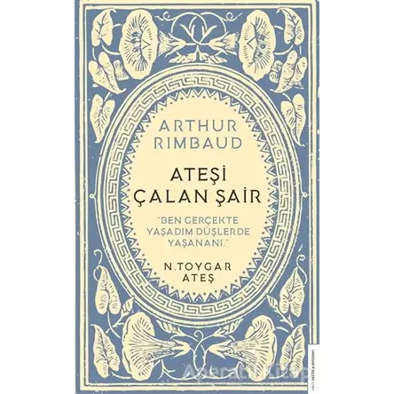 Arthur Rimbaud Ateşi Çalan Şair - N. Toygar Ateş - Destek Yayınları
