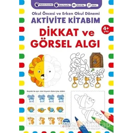Dikkat ve Görsel Algı 4+ Yaş - Okul Öncesi ve Erken Okul Dönemi Aktivite Kitabım