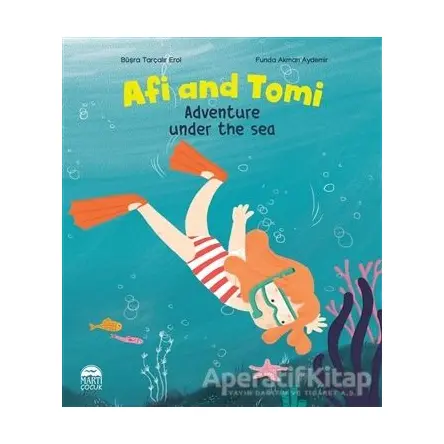 Afi and Tomi - Adventure Under the Sea - Büşra Tarçalır Erol - Martı Çocuk Yayınları