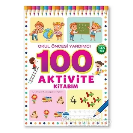 Okul Öncesi Yardımcı 3-4-5 Yaş - 100 Aktivite Kitabım - Kolektif - Martı Çocuk Yayınları