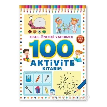 Okul Öncesi Yardımcı 4-5-6 Yaş - 100 Aktivite Kitabım - Kolektif - Martı Çocuk Yayınları