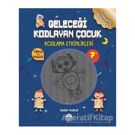 Geleceği Kodlayan Çocuk - Kodlama Etkinlikeri - Vedat Yozkat - Martı Çocuk Yayınları