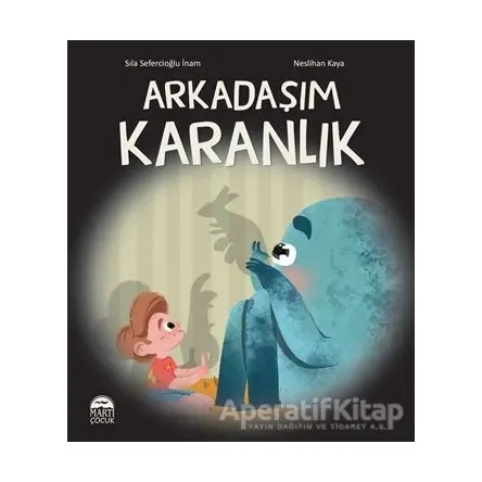 Arkadaşım Karanlık - Sıla Sefercioğlu İnam - Martı Çocuk Yayınları