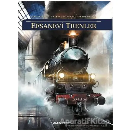 Efsanevi Trenler - Richard D. Nolane - Alfa Yayınları