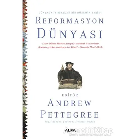 Dünyada İz Bırakan Bir Dönemin Tarihi Reformasyon Dünyası - Andrew Pettegree - Alfa Yayınları