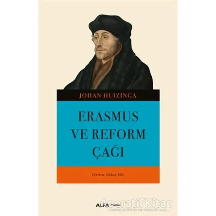 Erasmus ve Reform Çağı - Johan Huizinga - Alfa Yayınları