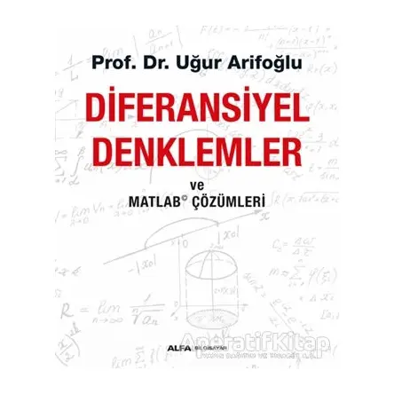 Diferansiyel Denklemler ve Matlab Çözümleri - Uğur Arifoğlu - Alfa Yayınları