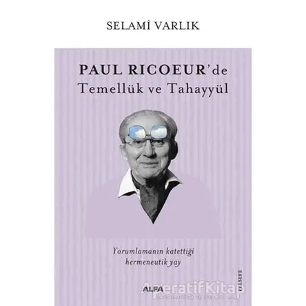 Paul Ricoeur’de Temellük ve Tahayyül - Selami Varlık - Alfa Yayınları