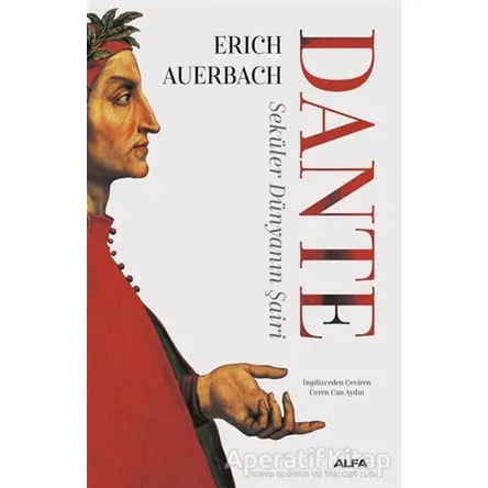 Dante - Seküler Dünyanın Şairi - Erich Auerbach - Alfa Yayınları