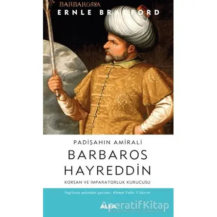 Padişahın Amirali Barbaros Hayreddin - Ernle Bradford - Alfa Yayınları