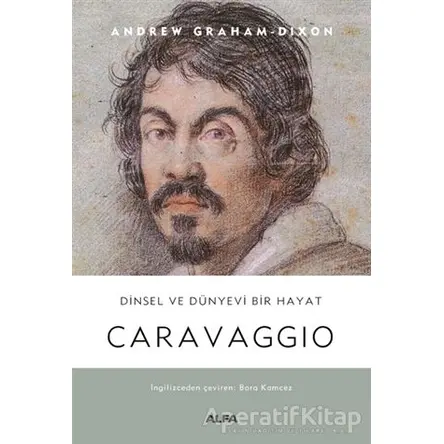 Caravaggio - Andrew Graham Dixon - Alfa Yayınları