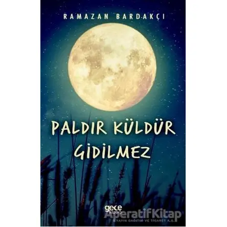 Paldır Küldür Gidilmez - Ramazan Bardakçı - Gece Kitaplığı